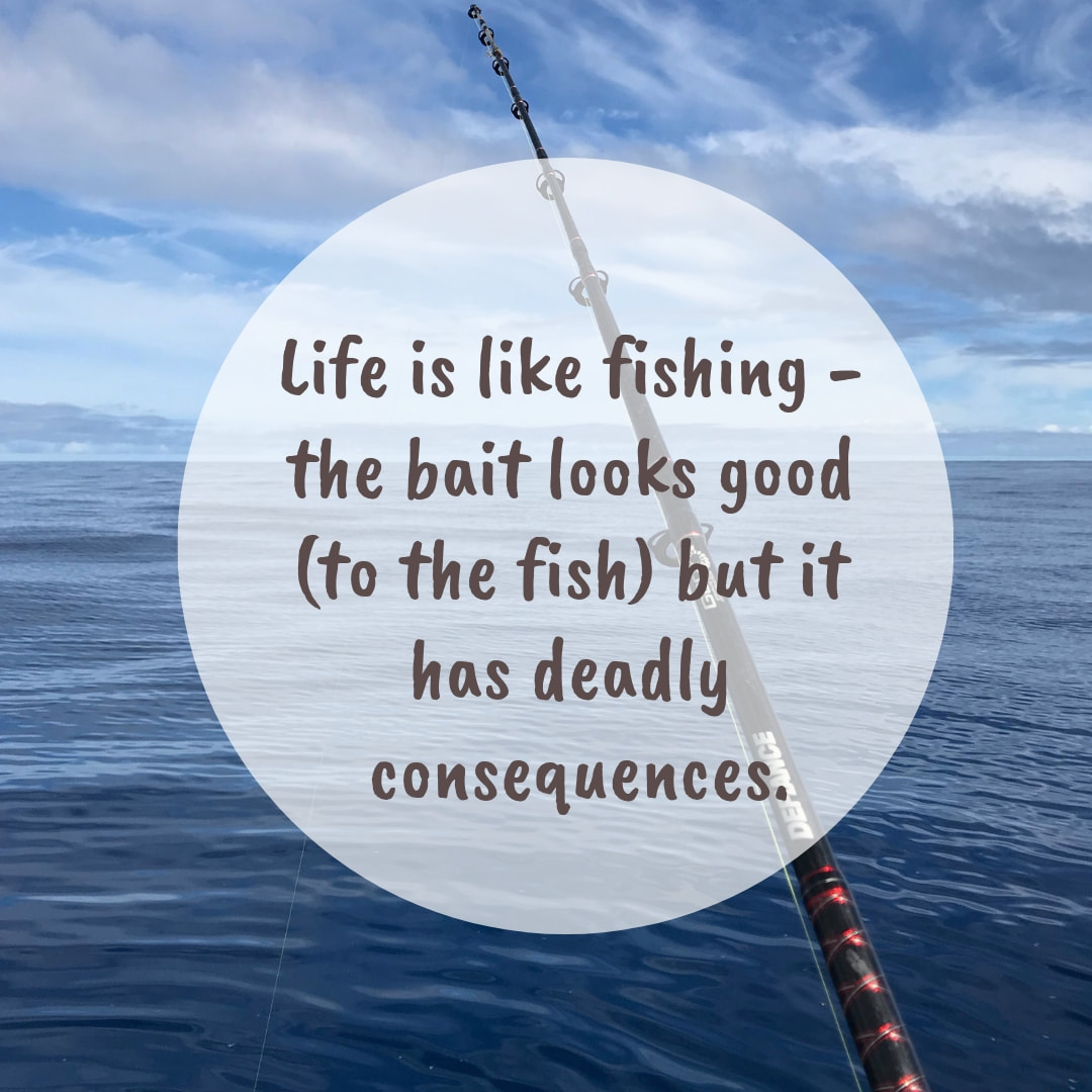 Life is like fishing - THIRSTY DEER